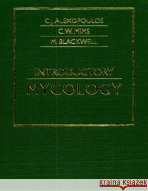 Introductory Mycology C. J. Alelxopoulos M. Blackwell C. W. Mims 9780471522294 John Wiley & Sons - książka