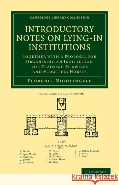 Introductory Notes on Lying-In Institutions: Together with a Proposal for Organising an Institution for Training Midwives and Midwifery Nurses Nightingale, Florence 9781108053198 Cambridge University Press - książka