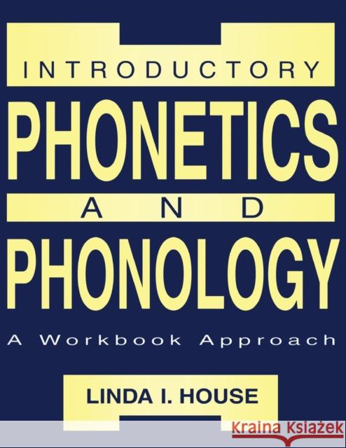 Introductory Phonetics and Phonology: A Workbook Approach House, Linda I. 9780805820683 Lawrence Erlbaum Associates - książka