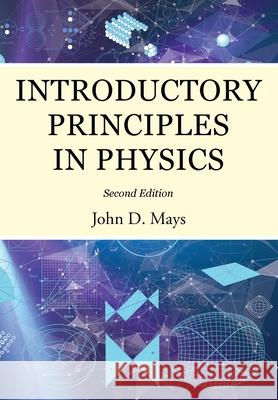 Introductory Principles in Physics John D. Mays 9780997284584 Centripetal Press - książka