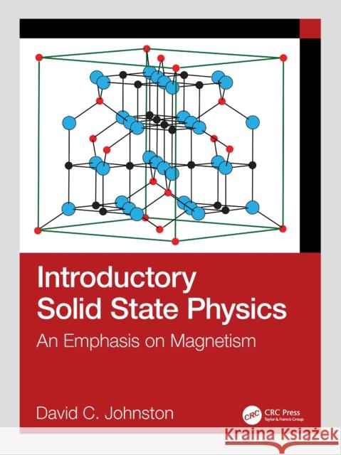 Introductory Solid State Physics: An Emphasis on Magnetism David C. Johnston 9781032982632 CRC Press - książka