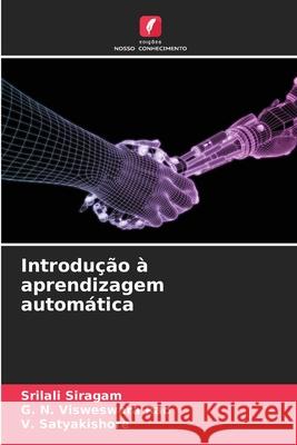Introdu??o ? aprendizagem autom?tica Srilali Siragam G. N. Visweswar V. Satyakishore 9786209118913 Edicoes Nosso Conhecimento - książka