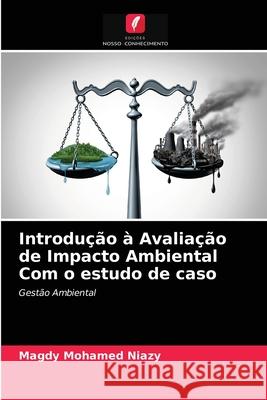 Introdução à Avaliação de Impacto Ambiental Com o estudo de caso Magdy Mohamed Niazy 9786203184785 Edicoes Nosso Conhecimento - książka