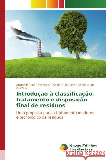 Introdução à classificação, tratamento e disposição final de resíduos : Uma proposta para o tratamento moderno e tecnológico de resíduos Tavares, Armando Dias; S. de Assis, Altair; A. de Azevedo, Carlos 9786130164515 Novas Edicioes Academicas - książka