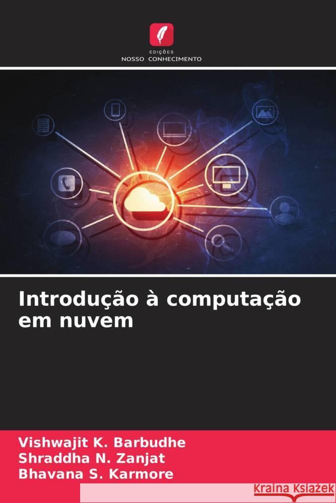 Introdu??o ? computa??o em nuvem Vishwajit K. Barbudhe Shraddha N. Zanjat Bhavana S. Karmore 9786207211197 Edicoes Nosso Conhecimento - książka