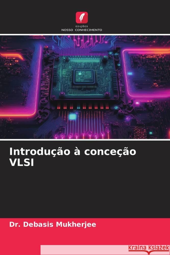 Introdu??o ? conce??o VLSI Debasis Mukherjee 9786207154432 Edicoes Nosso Conhecimento - książka