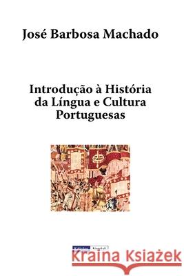 Introdução à História da Língua e Cultura Portuguesas Machado, José Barbosa 9781514624401 Createspace - książka