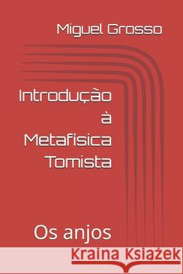 Introdução à Metafísica Tomista: Os anjos Miguel Grosso 9798541607581 Independently Published - książka