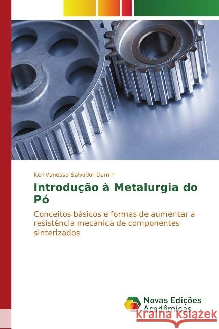 Introdução à Metalurgia do Pó : Conceitos básicos e formas de aumentar a resistência mecânica de componentes sinterizados Damin, Keli Vanessa Salvador 9783330753525 Novas Edicioes Academicas - książka