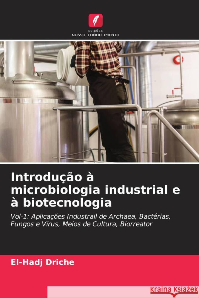 Introdução à microbiologia industrial e à biotecnologia DRICHE, El-Hadj 9786208551865 Edições Nosso Conhecimento - książka