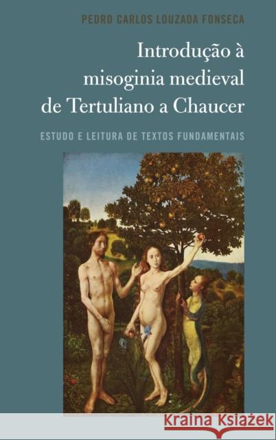 Introdução À Misoginia Medieval de Tertuliano a Chaucer: Estudo E Leitura de Textos Fundamentais Louzada Fonseca, Pedro Carlos 9781433170508 Peter Lang Inc., International Academic Publi - książka