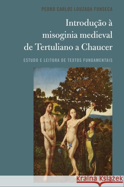 Introdução À Misoginia Medieval de Tertuliano a Chaucer: Estudo E Leitura de Textos Fundamentais Louzada Fonseca, Pedro Carlos 9781433170515 Peter Lang Inc., International Academic Publi - książka