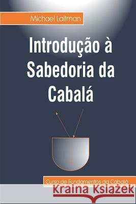 Introdução à Sabedoria da Cabalá: Curso de Fundamentos da Sabedoria da Cabalá Michael Laitman 9781519491855 Createspace Independent Publishing Platform - książka