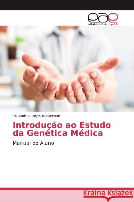 Introdução ao Estudo da Genética Médica : Manual do Aluno Rojas Betancourt, Iris Andrea 9786202252331 Editorial Académica Española - książka