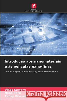 Introdução aos nanomateriais e às películas nano-finas Sawant, Vikas, Patil, Neha, Bhosale, Tanaji 9786136464763 Edições Nosso Conhecimento - książka