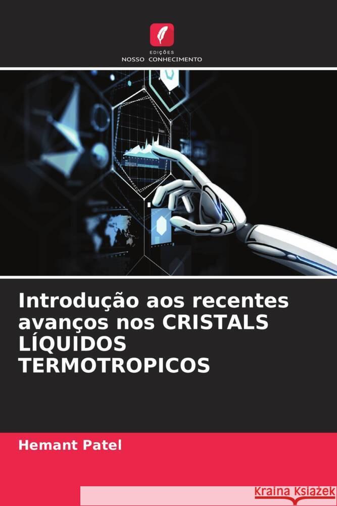 Introdução aos recentes avanços nos CRISTALS LÍQUIDOS TERMOTROPICOS Patel, Hemant 9786204803036 Edições Nosso Conhecimento - książka