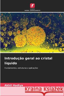 Introdu??o geral ao cristal l?quido Akhil Hadiya 9786209245909 Edicoes Nosso Conhecimento - książka