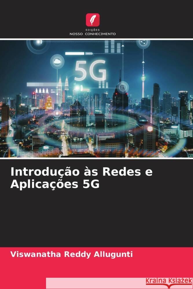 Introdução às Redes e Aplicações 5G Allugunti, Viswanatha Reddy 9786204682631 Edições Nosso Conhecimento - książka