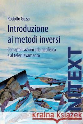 Introduzione AI Metodi Inversi: Con Applicazioni Alla Geofisica E Al Telerilevamento Guzzi, Rodolfo 9788847024946 Springer - książka