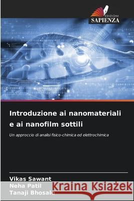 Introduzione ai nanomateriali e ai nanofilm sottili Sawant, Vikas, Patil, Neha, Bhosale, Tanaji 9786136463759 Edizioni Sapienza - książka
