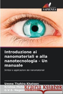 Introduzione ai nanomateriali e alla nanotecnologia - Un manuale Umme Thahira Khatoon Krishna Mohan Mantravadi G V S Nageswara Rao 9786205962374 Edizioni Sapienza - książka