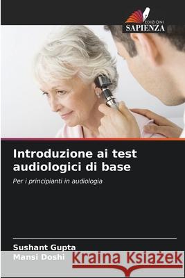 Introduzione ai test audiologici di base Gupta, Sushant, Doshi, Mansi 9786208771393 Edizioni Sapienza - książka