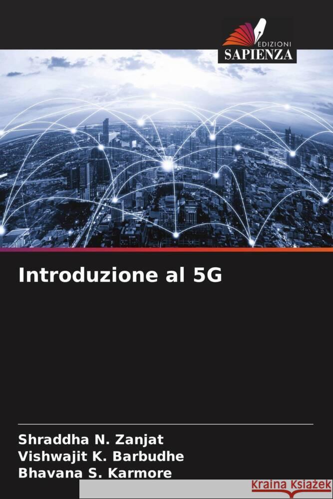 Introduzione al 5G Shraddha N. Zanjat Vishwajit K. Barbudhe Bhavana S. Karmore 9786207375257 Edizioni Sapienza - książka