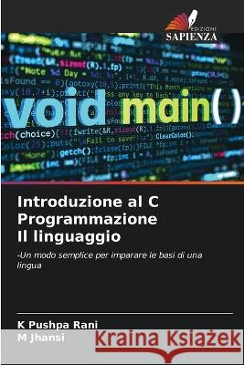 Introduzione al C Programmazione Il linguaggio K Pushpa Rani M Jhansi  9786205999370 Edizioni Sapienza - książka