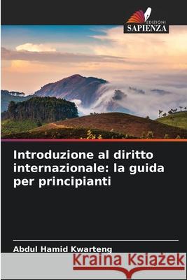 Introduzione al diritto internazionale: la guida per principianti Kwarteng, Abdul Hamid 9786208760403 Edizioni Sapienza - książka
