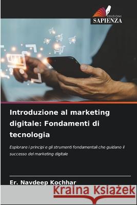Introduzione al marketing digitale: Fondamenti di tecnologia Kochhar, Er. Navdeep 9786208707880 Edizioni Sapienza - książka