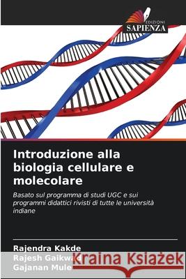 Introduzione alla biologia cellulare e molecolare Kakde, Rajendra, Gaikwad, Rajesh, Mule, Gajanan 9786209383892 Edizioni Sapienza - książka