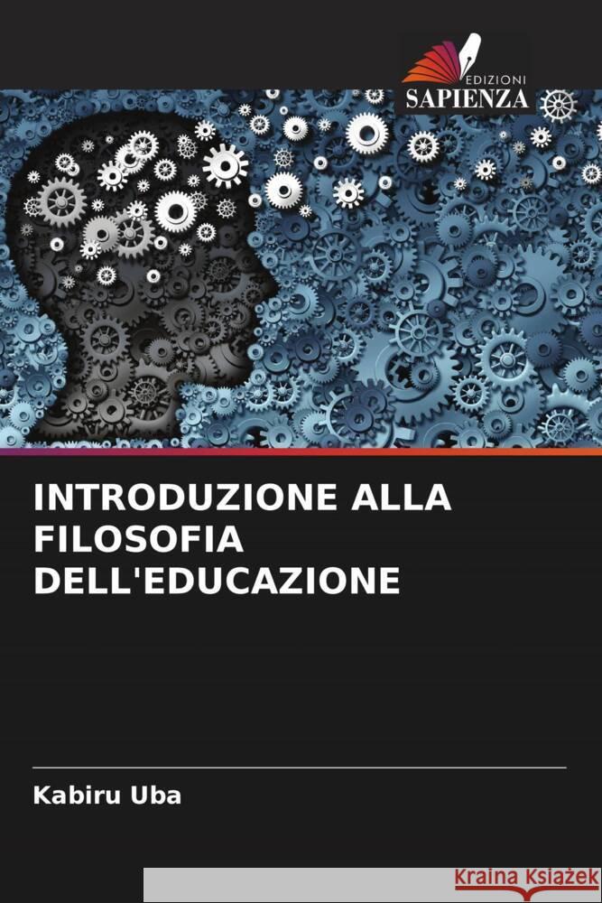 INTRODUZIONE ALLA FILOSOFIA DELL'EDUCAZIONE Uba, Kabiru 9786205242667 Edizioni Sapienza - książka