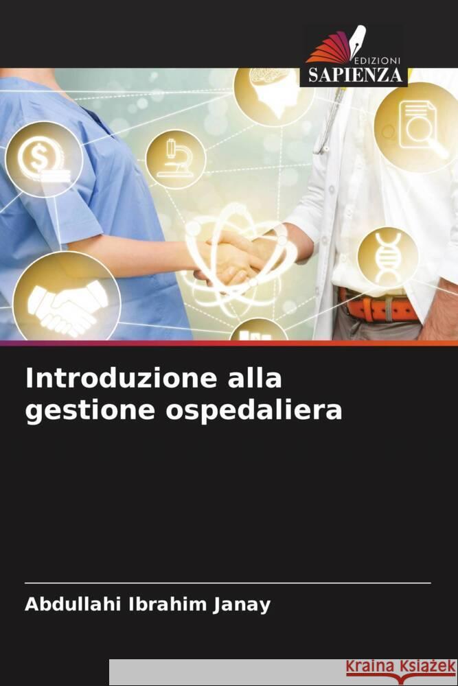 Introduzione alla gestione ospedaliera Janay, Abdullahi Ibrahim 9786205005743 Edizioni Sapienza - książka