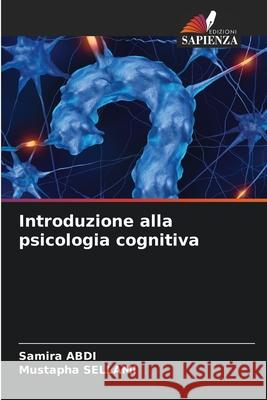 Introduzione alla psicologia cognitiva ABDI, Samira, SELLAMI, Mustapha 9786208686314 Edizioni Sapienza - książka