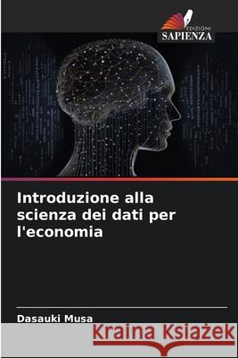 Introduzione alla scienza dei dati per l'economia Musa, Dasauki 9786202361309 Edizioni Sapienza - książka