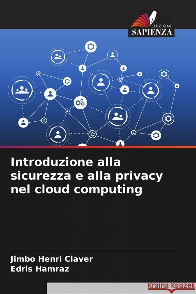 Introduzione alla sicurezza e alla privacy nel cloud computing Henri Claver, Jimbo, Hamraz, Edris 9786204541655 Edizioni Sapienza - książka