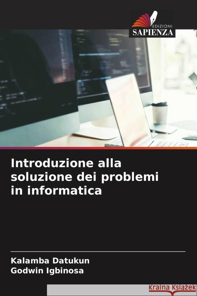 Introduzione alla soluzione dei problemi in informatica Datukun, Kalamba, Igbinosa, Godwin 9786205423332 Edizioni Sapienza - książka