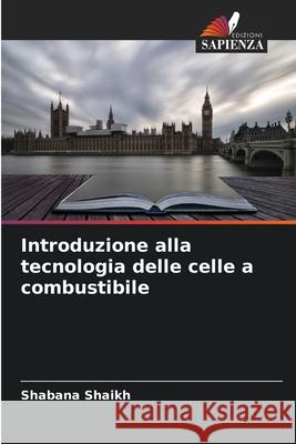 Introduzione alla tecnologia delle celle a combustibile Shabana Shaikh 9786207663972 Edizioni Sapienza - książka