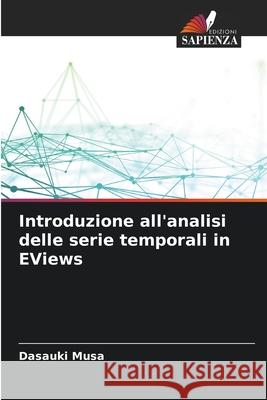 Introduzione all'analisi delle serie temporali in EViews Musa, Dasauki 9786202361248 Edizioni Sapienza - książka