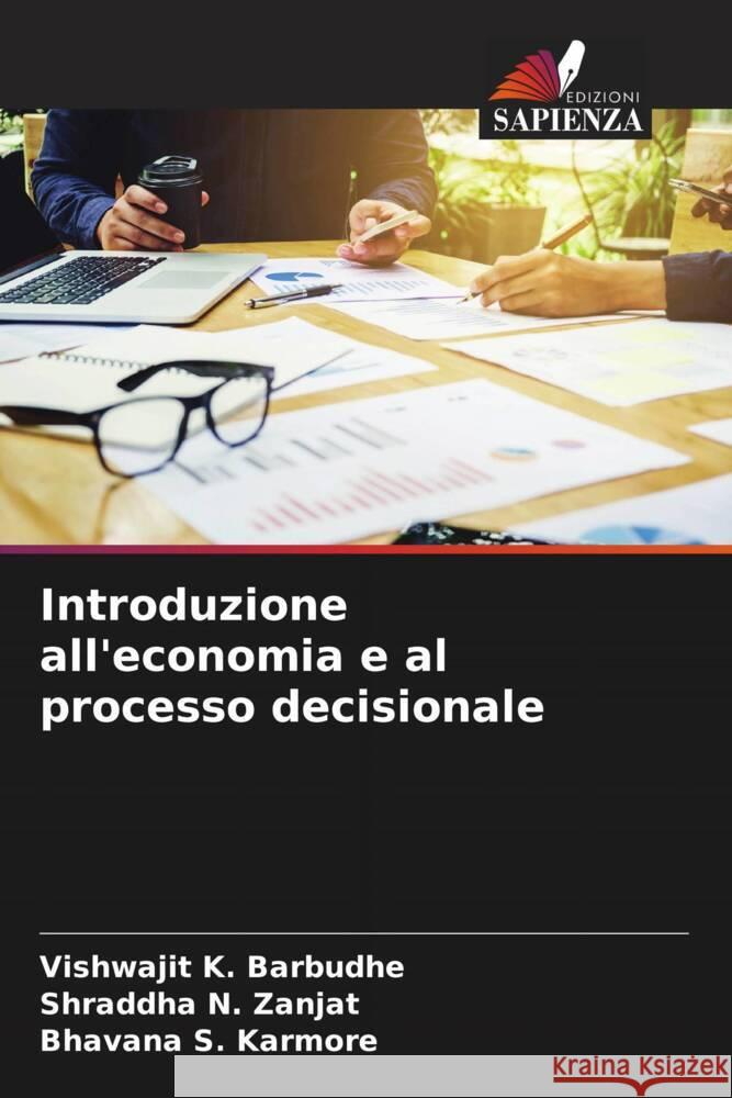 Introduzione all'economia e al processo decisionale Vishwajit K. Barbudhe Shraddha N. Zanjat Bhavana S. Karmore 9786207973859 Edizioni Sapienza - książka
