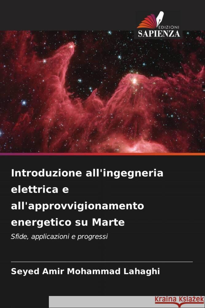 Introduzione all'ingegneria elettrica e all'approvvigionamento energetico su Marte Lahaghi, Seyed Amir Mohammad 9786206484264 Edizioni Sapienza - książka