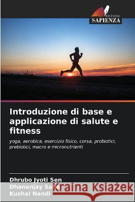 Introduzione di base e applicazione di salute e fitness Dhrubo Jyoti Sen Dhananjay Saha Kushal Nandi 9786206186069 Edizioni Sapienza - książka