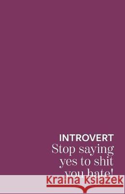 Introvert stop saying yes to shit you hate Branding B 9781691871124 Independently Published - książka