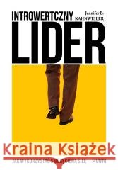 Introwertyczny lider. Jak wykorzystać swoją... Jennifer B. Kahnweiler 9788301247621 Wydawnictwo Naukowe PWN - książka
