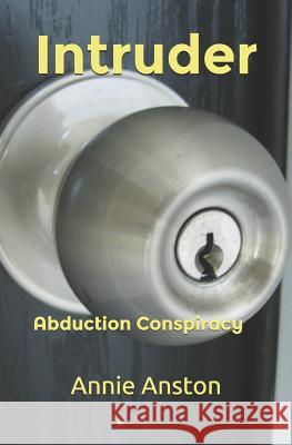 Intruder: Abduction Conspiracy Annie Anston 9781520990347 Independently Published - książka