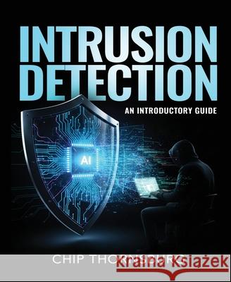 Intrusion Detection: An Introductory Guide Chip Thornsburg 9781970802030 9 Iron Media - książka