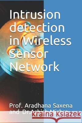 Intrusion detection in Wireless Sensor Network Ashish Mishra Aradhana Saxena 9781072917830 Independently Published - książka