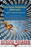 Intrusion Detection Networks: A Key to Collaborative Security Carol Fung Raouf Boutaba 9781138198890 Auerbach Publications