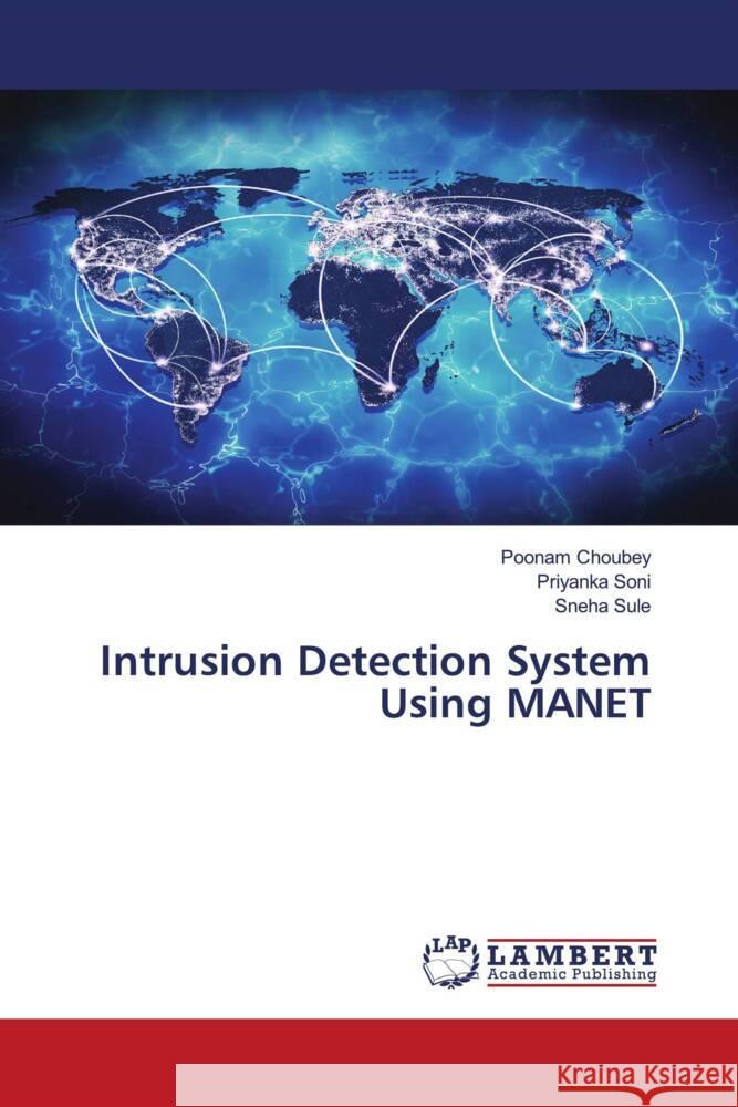 Intrusion Detection System Using MANET Poonam Choubey Priyanka Soni Sneha Sule 9786207453221 LAP Lambert Academic Publishing - książka