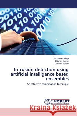 Intrusion Detection Using Artificial Intelligence Based Ensembles Singh Jabarweer                          Kumar Krishan                            Kumar Gulshan 9783848448692 LAP Lambert Academic Publishing - książka